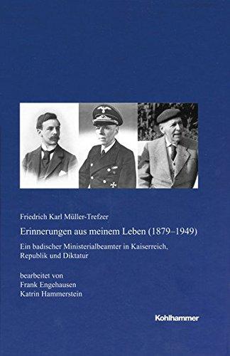 Erinnerungen aus meinem Leben (1879-1949): Ein badischer Ministerialbeamter in Kaiserreich, Republik und Diktatur bearbeitet von Frank Engehausen und ... in Baden-Württemberg / Reihe A: Quellen)