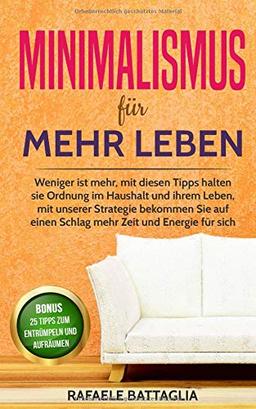 Minimalismus für mehr Leben: Weniger ist mehr, mit diesen Tipps halten sie Ordnung im Haushalt und ihrem Leben, mit unserer Strategie bekommen Sie auf einen Schlag mehr Zeit und Energie für sich