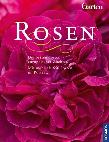 Rosen: Die besten Sorten europäischer Züchter. Über 650 Rosen im Porträt: Die besten Sorten europäischer Züchter. Mit mehr als 650 Sorten im Porträt