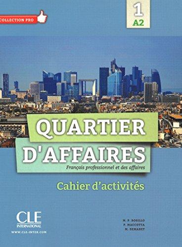 Quartier d'affaires : français professionnel des affaires 1, A2 : cahier d'activités