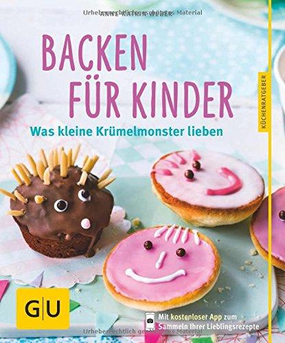 Backen für Kinder: Was kleine Krümelmonster lieben (GU Küchenratgeber)