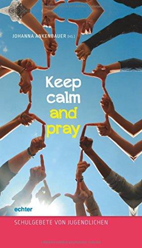 Keep calm and pray: Schulgebete von Jugendlichen