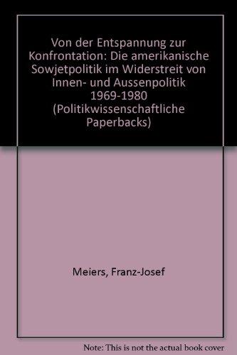 Von der Entspannung zur Konfrontation. Die amerikanische Sowjetpolitik im Widerstreit von Innen- und Aussenpolitik 1969-1980