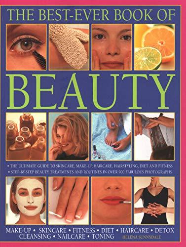 The Best-Ever Book of Beauty: The Ultimate Guide to Skincare, Makeup, Haircare, Hairstyling, Diet and Fitness: Step-By-Step Beauty Treatments and Ro