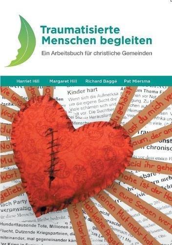 Traumatisierte Menschen begleiten: Ein Arbeitsbuch für christliche Gemeinden