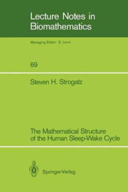 The Mathematical Structure of the Human Sleep-Wake Cycle (Lecture Notes in Biomathematics, 69, Band 69)