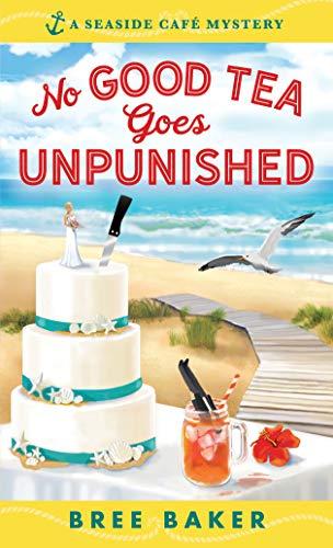 No Good Tea Goes Unpunished: A Beachfront Cozy Mystery (Seaside Café Mysteries, 2, Band 2)