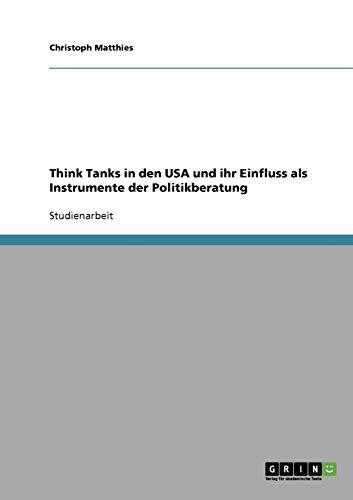 Think Tanks in den USA und ihr Einfluss als Instrumente der Politikberatung