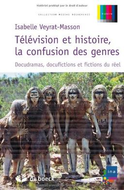 Télévision et histoire, la confusion des genres : docudramas, docufictions et fictions du réel