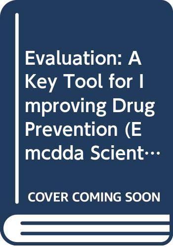 Evaluation: A Key Tool for Improving Drug Prevention: A Key Tool for Improving Drug Prevention - Conference Proceedings (Emcdda Scientific Monograph Series, Band 5)