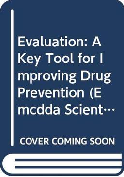 Evaluation: A Key Tool for Improving Drug Prevention: A Key Tool for Improving Drug Prevention - Conference Proceedings (Emcdda Scientific Monograph Series, Band 5)