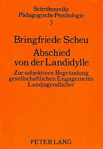 Abschied von der Landidylle: Zur subjektiven Begründung gesellschaftlichen Engagements Landjugendlicher (Schriftenreihe pädagogischer Psychologie)