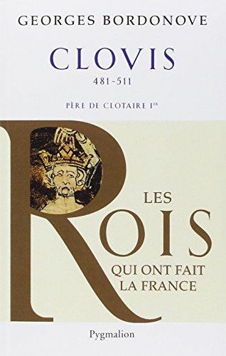 Les rois qui ont fait la France : les précurseurs. Vol. 1. Clovis et les Mérovingiens