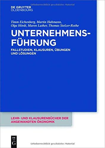 Unternehmensführung: Fallstudien, Klausuren, Übungen und Lösungen (Lehr- und Klausurenbücher der angewandten Ökonomik, Band 5)