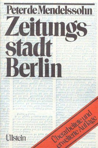 Zeitungsstadt Berlin. Menschen und Mächte in der Geschichte der deutschen Presse