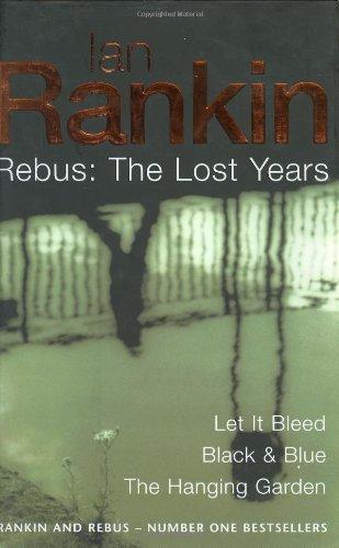 Rebus: "Let it Bleed", "Black and Blue", "The Hanging Garden": The Lost Years