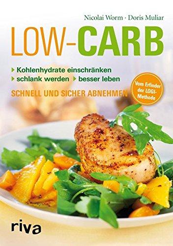 Low Carb: Kohlenhydrate einschränken - schlank werden - besser leben