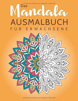 Das Mandala Ausmalbuch für Erwachsene: Ausmalen und entspannen zur Stressbewältigung und für mehr Achtsamkeit  (inkl. 100 zusätzliche Mandalas zum Ausdrucken) (Mandala Malbuch für Erwachsene, Band 3)