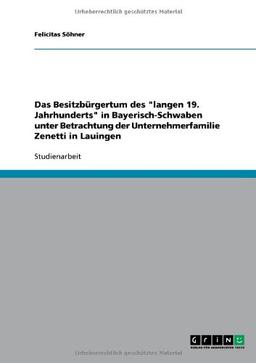 Das Besitzbürgertum des "langen 19. Jahrhunderts" in Bayerisch-Schwaben unter Betrachtung der Unternehmerfamilie Zenetti in Lauingen