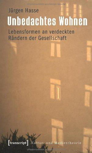 Unbedachtes Wohnen: Lebensformen an verdeckten Rändern der Gesellschaft