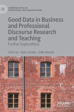 Good Data in Business and Professional Discourse Research and Teaching: Further Explorations (Communicating in Professions and Organizations)