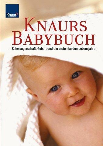 Knaurs Babybuch. Schwangerschaft, Geburt und die ersten beiden Lebensjahre