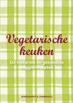 Vegetarisch keuken: de lekkerste en gezondste veggie recepten