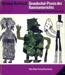 Grundschul - Praxis des Kunstunterrichts. Ein Erfahrungsbericht aus dem Primarbereich