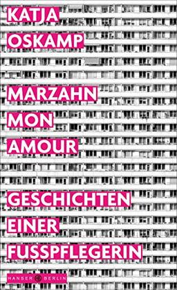 Marzahn, mon amour: Geschichten einer Fußpflegerin