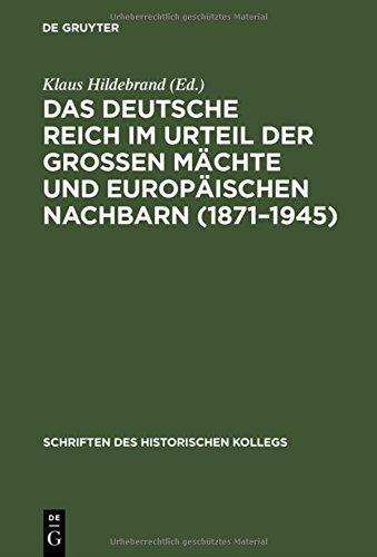 Das Deutsche Reich im Urteil der Großen Mächte und europäischen Nachbarn (1871–1945) (Schriften des Historischen Kollegs, Band 33)