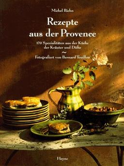 Rezepte aus der Provence. 170 Spezialitäten aus der Küche der Kräuter und Düfte