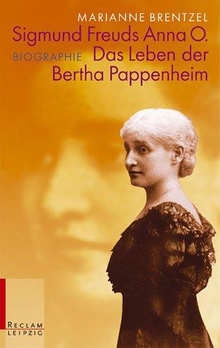 Sigmund Freuds Anna O. Das Leben der Bertha Pappenheim