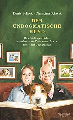 Der undogmatische Hund: Eine Liebesgeschichte zwischen einer Frau, einem Mann und einem Jack Russell