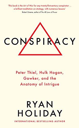 Conspiracy: Peter Thiel, Hulk Hogan, Gawker, and the Anatomy of Intrigue