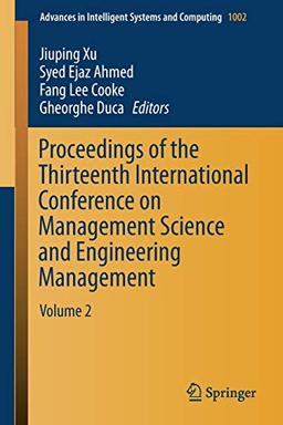 Proceedings of the Thirteenth International Conference on Management Science and Engineering Management: Volume 2 (Advances in Intelligent Systems and Computing, 1002, Band 1002)