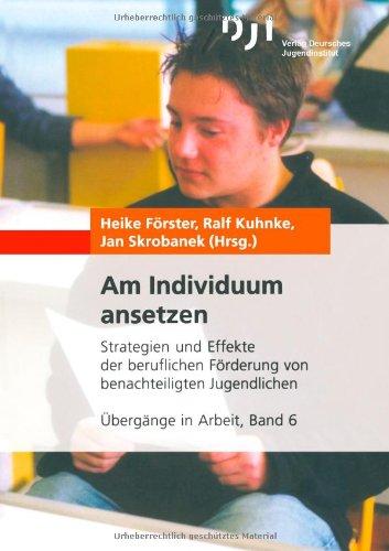 Am Individuum Ansetzen: Strategien und Effekte der Beruflichen Förderung von Benachteiligten Jugendlichen (Übergänge in Arbeit) (German Edition)