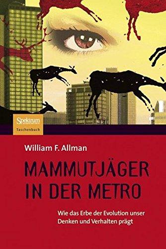 Mammutjäger in der Metro: Wie das Erbe der Evolution unser Denken und Verhalten prägt