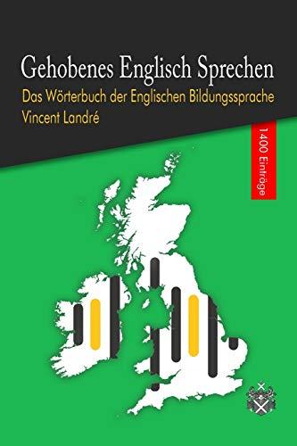 Gehobenes Englisch Sprechen: Das Wörterbuch der Englischen Bildungssprache