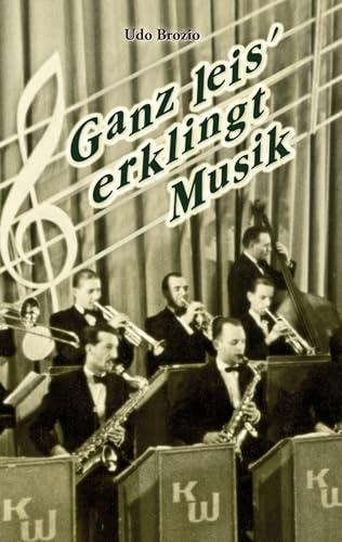 Ganz leis' erklingt Musik: Eine Romanbiographie des Musikers und Komponisten Kurt Dörflinger