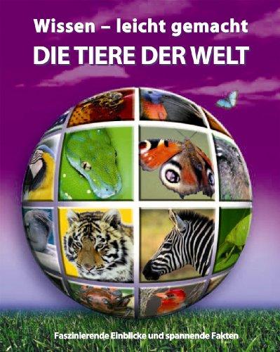 Wissen - leicht gemacht. Tiere dieser Welt. Faszinierende Einblicke und spannende Fakten