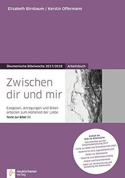 Zwischen dir und mir: Arbeitsbuch - Exegesen, Anregungen und Bibelarbeiten zum Hohelied der Liebe - Texte zur Bibel 33 - Ökumenische Bibelwoche 2017/2018 (Bibelwochenmaterial)