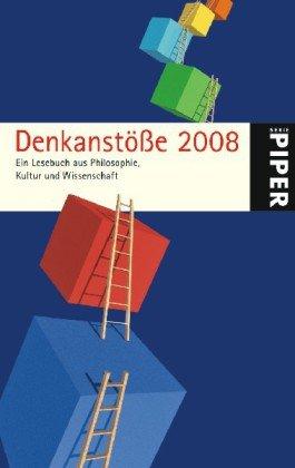 Denkanstöße 2008: Ein Lesebuch aus Philosophie, Kultur und Wissenschaft: Ein Lesebuch aus Philosophie, Kultur, Wissenschaft