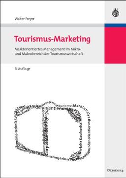 Tourismus-Marketing: Marktorientiertes Management im Mikro- und Makrobereich der Tourismuswirtschaft