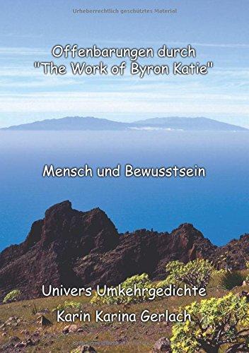 Offenbarungen durch "The Work of Byron Katie": Mensch und Bewusstsein