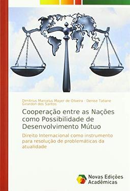 Cooperação entre as Nações como Possibilidade de Desenvolvimento Mútuo: Direito Internacional como instrumento para resolução de problemáticas da atualidade