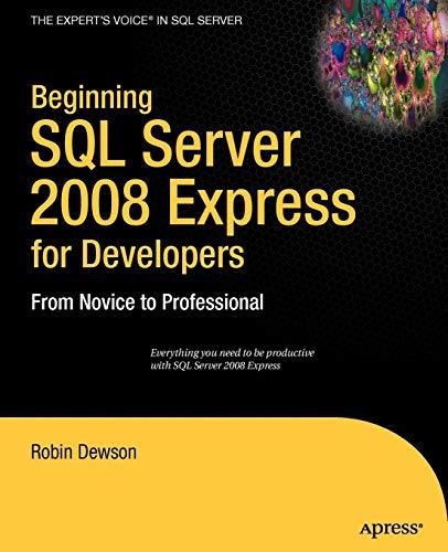 Beginning SQL Server 2008 Express for Developers: From Novice to Professional (Expert's Voice in SQL Server)