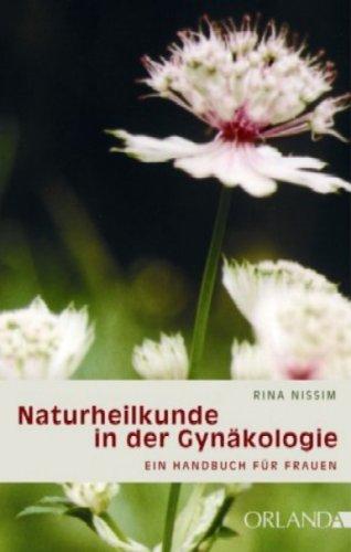 Naturheilkunde in der Gynäkologie: Ein Handbuch für Frauen