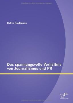 Das spannungsvolle Verhältnis von Journalismus und PR