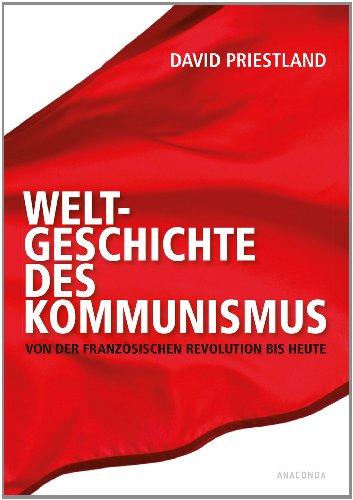 Weltgeschichte des Kommunismus - Von der Französischen Revolution bis heute