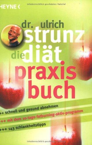 Die Diät - Praxisbuch: Erfolgreich abnehmen mit Vital-Fatburning und Intervall-Rezepten: Schnell und gesund abnehmen. Mit dem 10-Tage-Fatburning-Aktiv-Programm. 143 Schlankheitstipps